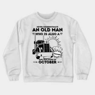 Never Underestimate An Old Man Who Is Also A Trucker And Was Born In October Crewneck Sweatshirt